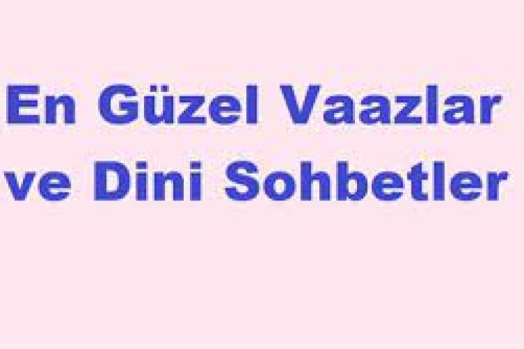 En Güzel Dini Sohbetler - islami Sohbet Odaları Dini Sohbet Sitesi
