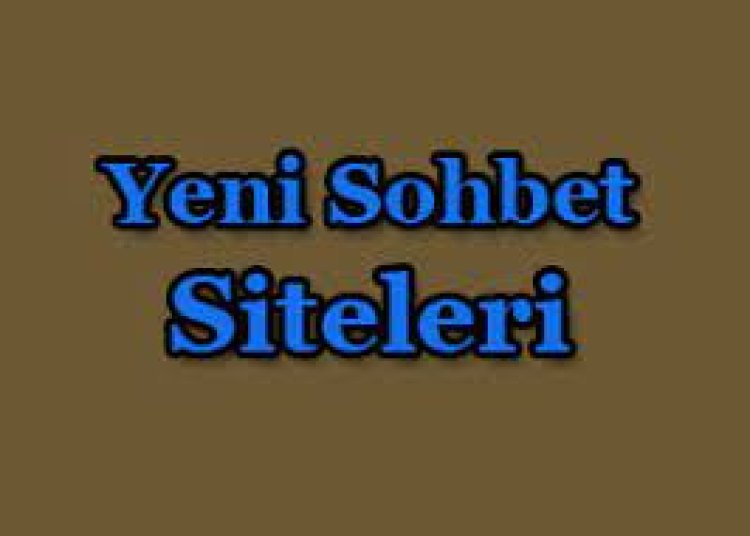 Yeni Sohbet Siteleri